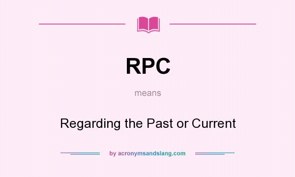 What does RPC mean? It stands for Regarding the Past or Current