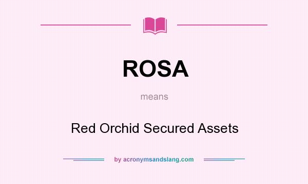 What does ROSA mean? It stands for Red Orchid Secured Assets