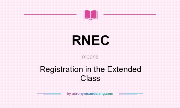 What does RNEC mean? It stands for Registration in the Extended Class