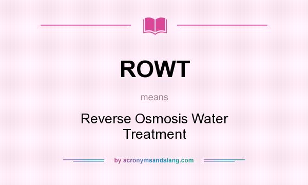 What does ROWT mean? It stands for Reverse Osmosis Water Treatment