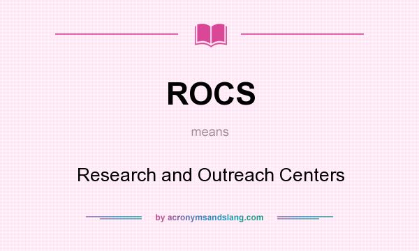 What does ROCS mean? It stands for Research and Outreach Centers
