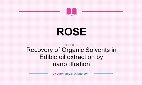 What does ROSE mean? It stands for Recovery of Organic Solvents in Edible oil extraction by nanofiltration