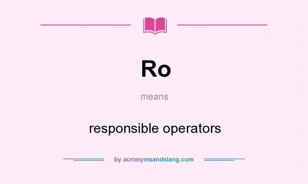 What does Ro mean? It stands for responsible operators