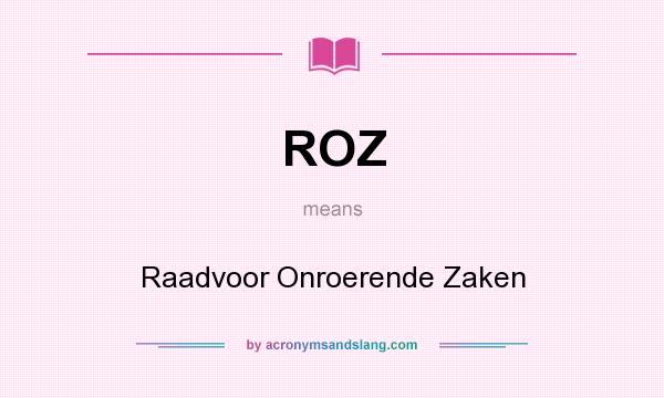 What does ROZ mean? It stands for Raadvoor Onroerende Zaken