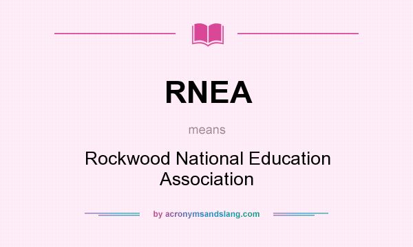 What does RNEA mean? It stands for Rockwood National Education Association