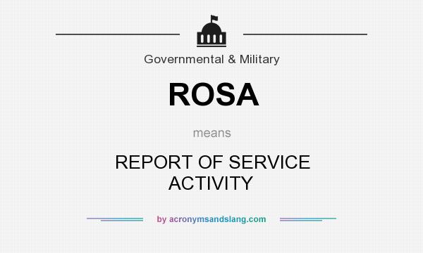 What does ROSA mean? It stands for REPORT OF SERVICE ACTIVITY