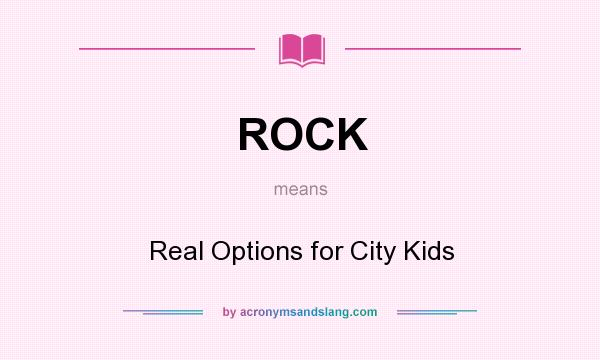 What does ROCK mean? It stands for Real Options for City Kids