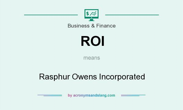 What does ROI mean? It stands for Rasphur Owens Incorporated