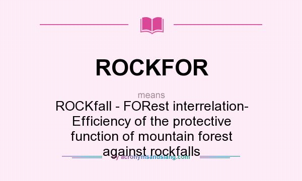 What does ROCKFOR mean? It stands for ROCKfall - FORest interrelation- Efficiency of the protective function of mountain forest against rockfalls