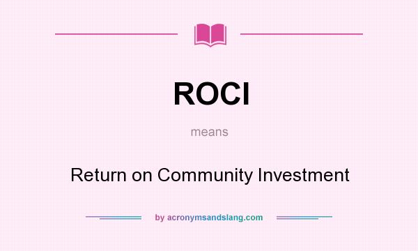 What does ROCI mean? It stands for Return on Community Investment