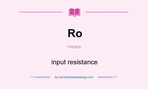 What does Ro mean? It stands for input resistance