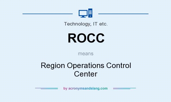 What does ROCC mean? It stands for Region Operations Control Center