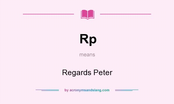 What does Rp mean? It stands for Regards Peter
