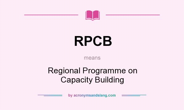 What does RPCB mean? It stands for Regional Programme on Capacity Building