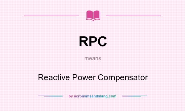 What does RPC mean? It stands for Reactive Power Compensator