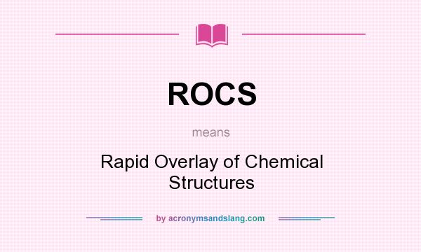 What does ROCS mean? It stands for Rapid Overlay of Chemical Structures