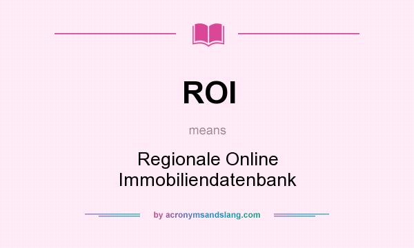 What does ROI mean? It stands for Regionale Online Immobiliendatenbank
