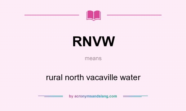 What does RNVW mean? It stands for rural north vacaville water