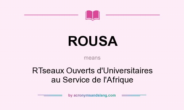 What does ROUSA mean? It stands for RTseaux Ouverts d`Universitaires au Service de l`Afrique