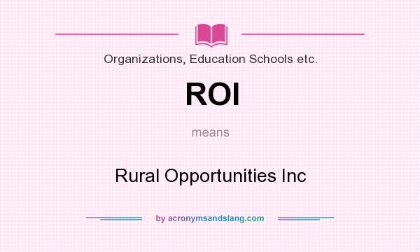 What does ROI mean? It stands for Rural Opportunities Inc