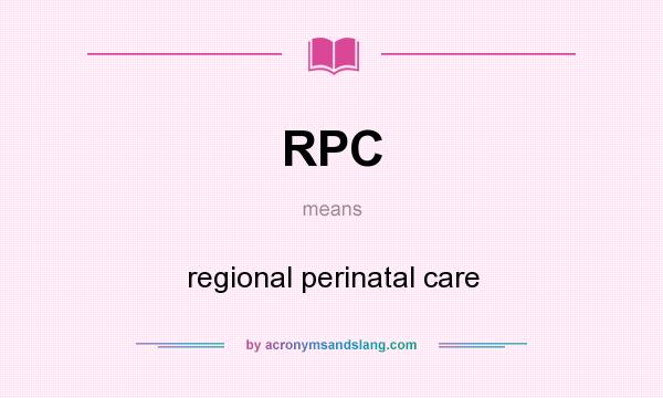 What does RPC mean? It stands for regional perinatal care