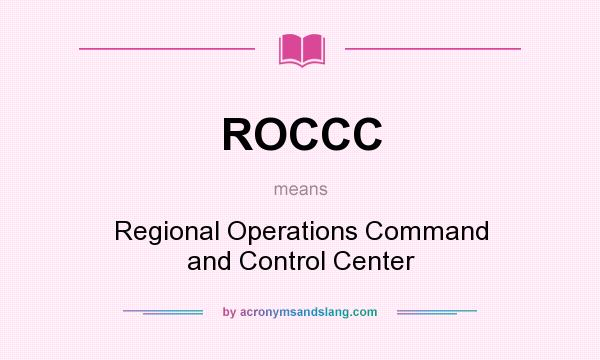 What does ROCCC mean? It stands for Regional Operations Command and Control Center