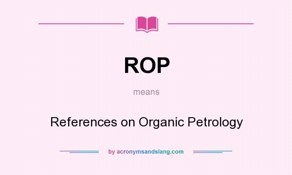 What does ROP mean? It stands for References on Organic Petrology