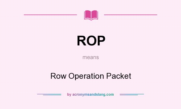 What does ROP mean? It stands for Row Operation Packet