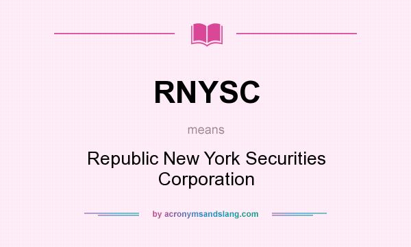What does RNYSC mean? It stands for Republic New York Securities Corporation