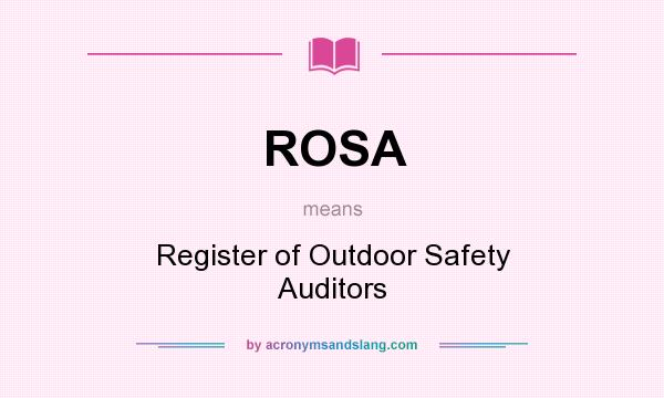 What does ROSA mean? It stands for Register of Outdoor Safety Auditors