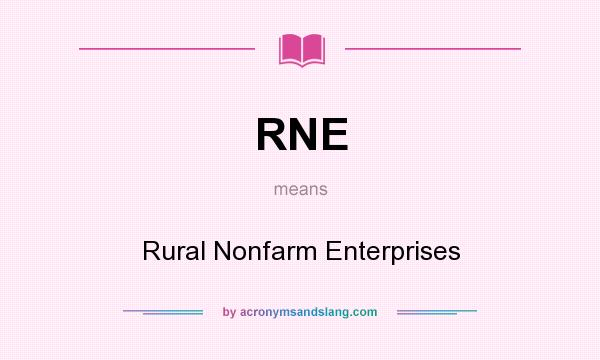 What does RNE mean? It stands for Rural Nonfarm Enterprises