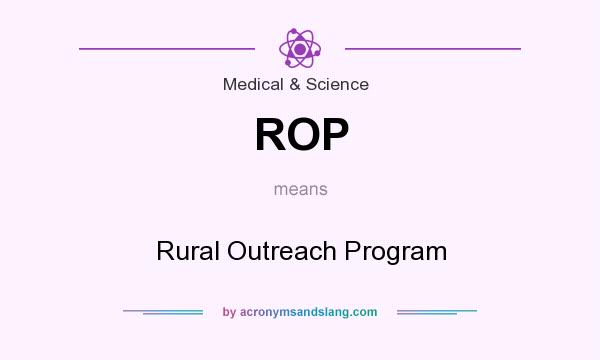 What does ROP mean? It stands for Rural Outreach Program