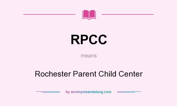 What does RPCC mean? It stands for Rochester Parent Child Center