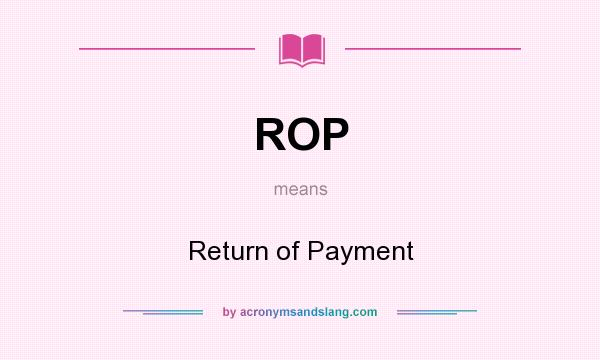What does ROP mean? It stands for Return of Payment