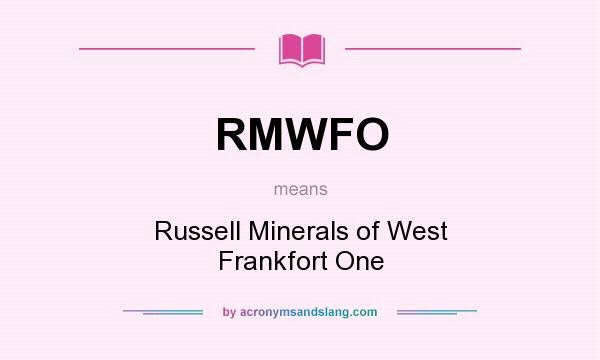 What does RMWFO mean? It stands for Russell Minerals of West Frankfort One