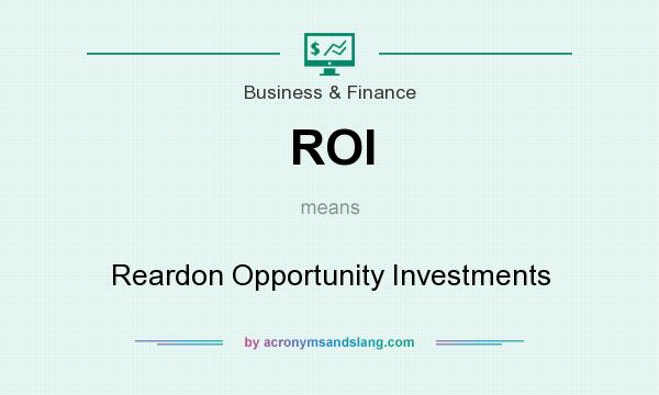 What does ROI mean? It stands for Reardon Opportunity Investments