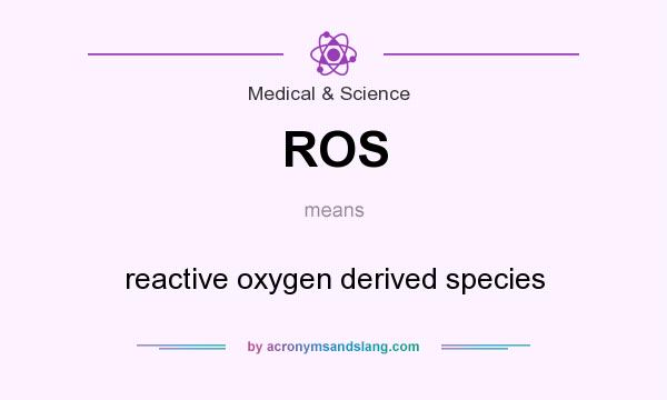 What does ROS mean? It stands for reactive oxygen derived species