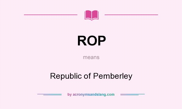 What does ROP mean? It stands for Republic of Pemberley