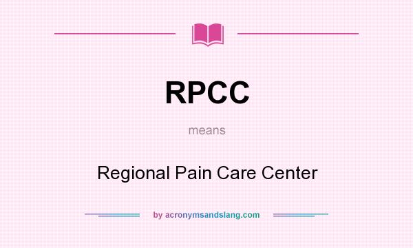 What does RPCC mean? It stands for Regional Pain Care Center
