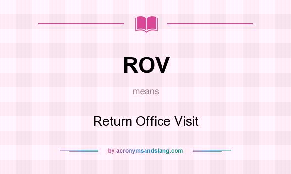 What does ROV mean? It stands for Return Office Visit
