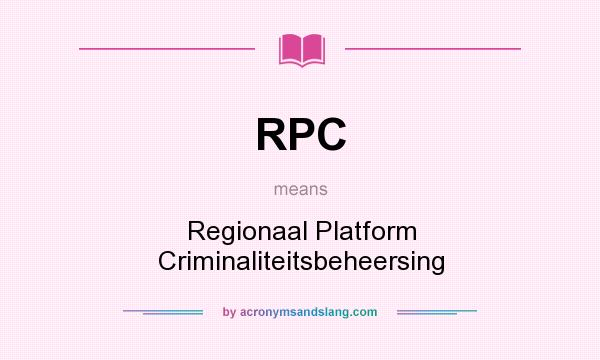 What does RPC mean? It stands for Regionaal Platform Criminaliteitsbeheersing