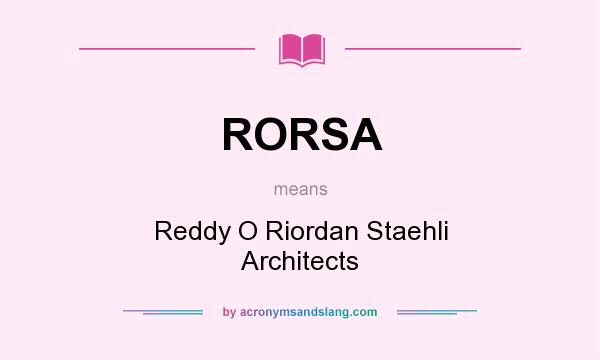 What does RORSA mean? It stands for Reddy O Riordan Staehli Architects