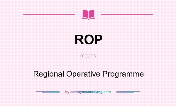 What does ROP mean? It stands for Regional Operative Programme