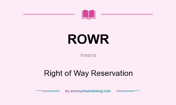 What does ROWR mean? It stands for Right of Way Reservation