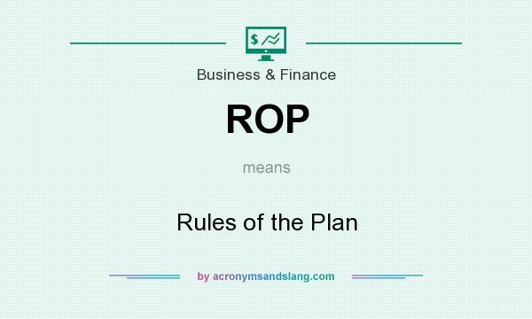 What does ROP mean? It stands for Rules of the Plan