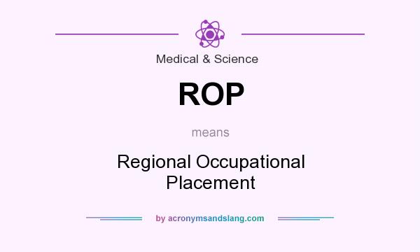 What does ROP mean? It stands for Regional Occupational Placement