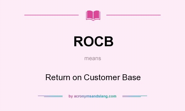 What does ROCB mean? It stands for Return on Customer Base