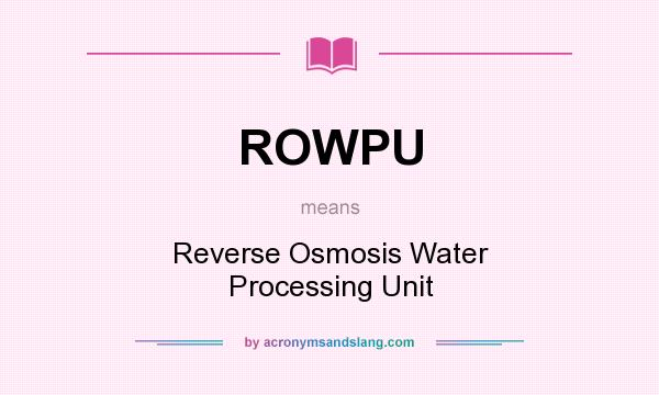 What does ROWPU mean? It stands for Reverse Osmosis Water Processing Unit