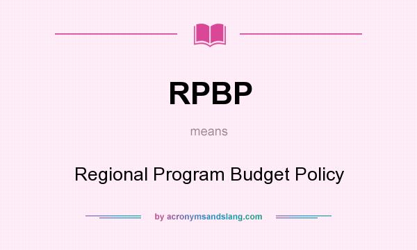 What does RPBP mean? It stands for Regional Program Budget Policy