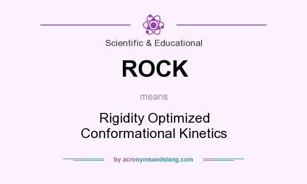What does ROCK mean? It stands for Rigidity Optimized Conformational Kinetics